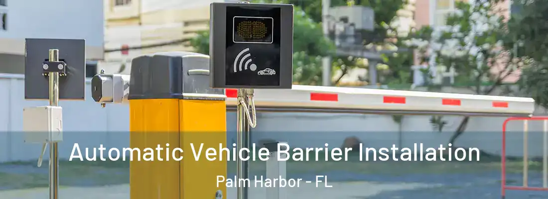 Automatic Vehicle Barrier Installation Palm Harbor - FL