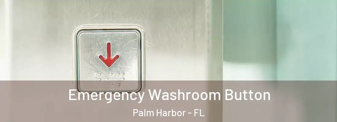 Emergency Washroom Button Palm Harbor - FL