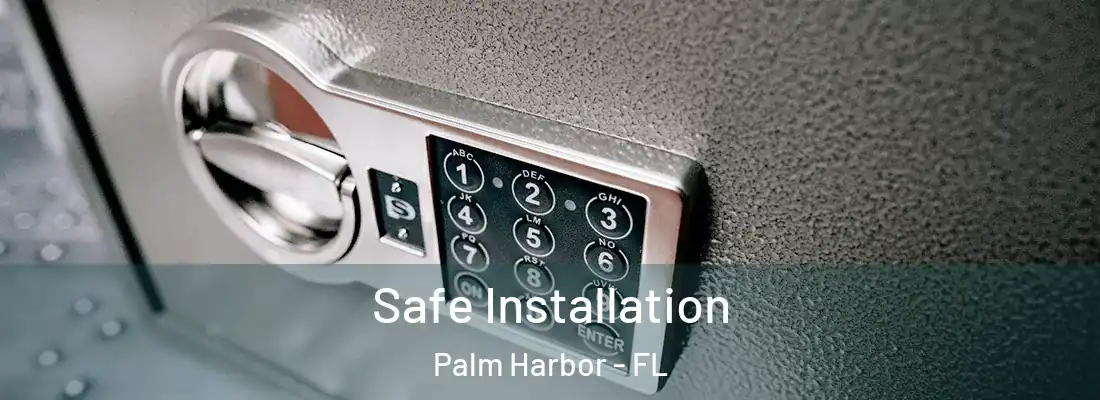 Safe Installation Palm Harbor - FL